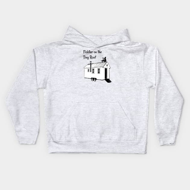 Fiddler on the Tiny Roof Funny Tiny House Kids Hoodie by iosta